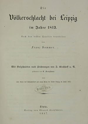 Bild des Verkufers fr Die Vlkerschlacht bei Leipzig im Jahre 1813. Mit Holzschnitten nach Zeichnungen von I. Kirchhoff u. A. Geschnitten von E. Kretzschmar. zum Verkauf von Antiquariat Tresor am Roemer