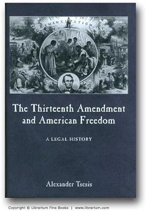 Bild des Verkufers fr The Thirteenth Amendment and American Freedom: A Legal History. zum Verkauf von Librarium of The Hague
