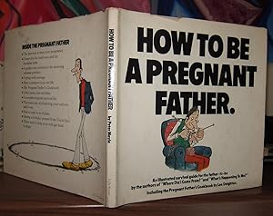 Seller image for HOW TO BE A PREGNANT FATHER an Illustrated survival Guide for the First-time Father, Including the Pregnant Father's Cookbook By Len Deighton for sale by Rare Book Cellar