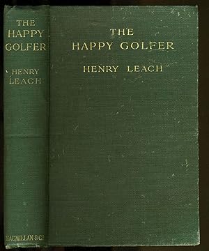The Happy Golfer. Being Some Experiences, Reflections, and a Few Deductions of a Wandering Player