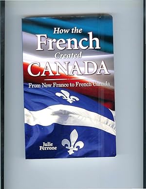 Bild des Verkufers fr HOW THE FRENCH CREATED CANADA: From New France To French Canada. zum Verkauf von Chris Fessler, Bookseller