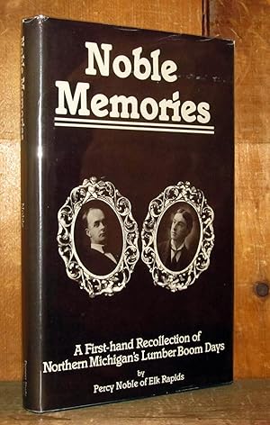 Seller image for Noble Memories: A First Hand Recollection Of Northern Michigan's Lumber Boom Days for sale by Novelty Shop Used & Rare Books