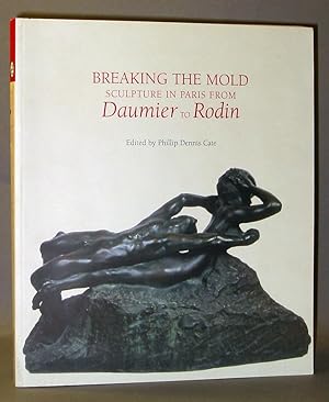 Seller image for Breaking the Mold : Sculpture in Paris from Daumier to Rodin for sale by Exquisite Corpse Booksellers