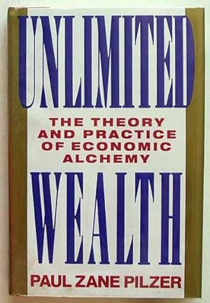 Unlimited wealth: the theory and practice of economic alchemy.