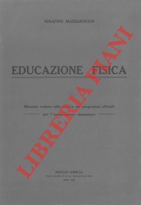Educazione fisica. Manuale redatto sulla traccia dei programmi ufficiali per l'insegnamento eleme...