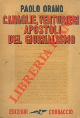 Canaglie, venturieri, apostoli del giornalismo.