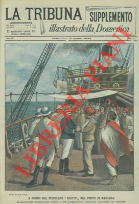 A bordo del piroscafo "Egitto" nel porto di Massaua. Il generale Lamberti visita i 47 prigionieri...