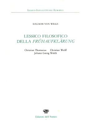 Seller image for Lessico Filosofico della Fruehaufklaerung. Christian Thomasius, Christian Wolff, J.G.Walch. for sale by FIRENZELIBRI SRL
