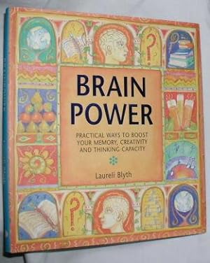 Brain Power: Practical Ways to Boost Your Memory, Creativity and Thinking Capacity