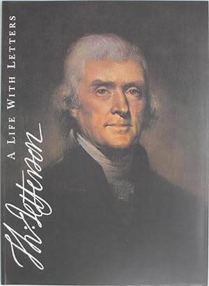 Bild des Verkufers fr Thomas Jefferson: A Life with Letters - An Exhibition Honoring the 250th Anniversary of the Birth of the Sage of Monticello, March 15-May 1, 1993. zum Verkauf von Powell's Bookstores Chicago, ABAA