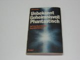 Unbekannt, geheimnisvoll, phantastisch : auf d. Spuren d. Unerklärlichen