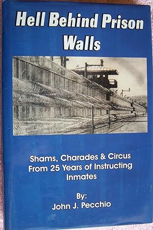 Seller image for Hell behind Prison Walls: Shams, Charades & Circus from 25 Years of Instructing Inmates for sale by THE BOOK VAULT