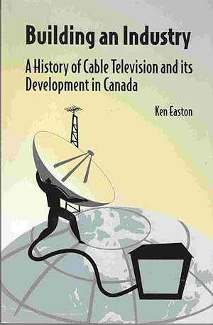 Building an Industry: A History of Cable Television and It's Development in Canada