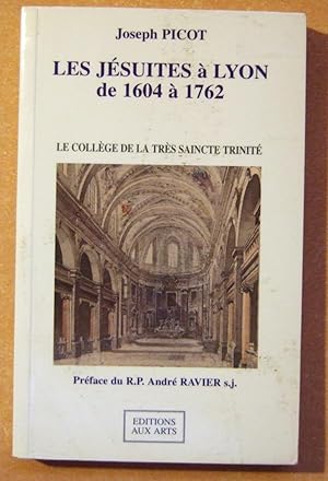 Seller image for Les Jsuites  Lyon de 1604  1762 - Le collge de la trs Saincte Trinit for sale by Domifasol