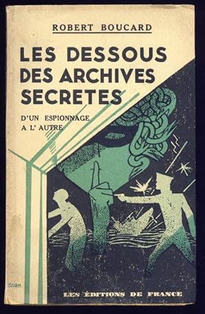 Les dessous des archives secrètes (d'un espionnage à l'autre). De nouveaux faits - des documents ...