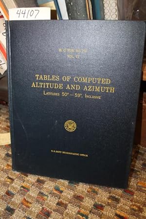 Imagen del vendedor de Tables of Computed Altitude and Azimuth. Vol. VI, Latitudes 50-59 , Inclusive a la venta por Princeton Antiques Bookshop