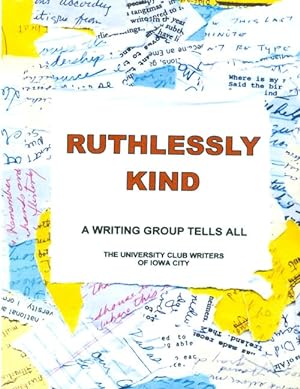 Ruthlessly Kind : A Writing Group Tells All