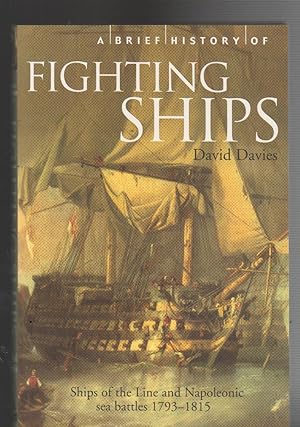 Immagine del venditore per A BRIEF HISTORY OF FIGHTING SHIPS. Ships of the LIne and Napoleonic Sea BAttles 1793-1815 venduto da BOOK NOW
