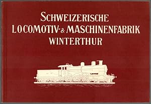 Schweizerische Locomotiv- & Maschinenfabrik Winterthur. Reprint.