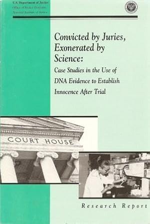 Image du vendeur pour Convicted By Juries, Exonerated By Science: Case Studies in the Use of DNA Evidence to Establish Innocence After Trial [Research Report] mis en vente par Works on Paper