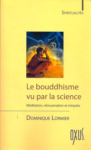 Le bouddhisme vu par la science. Méditation, réincarnation et miracles