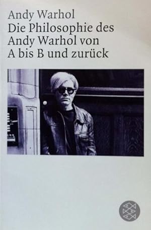 Warhol, Andy. Die Philosophie des Andy Warhol von A bis B und zurück.