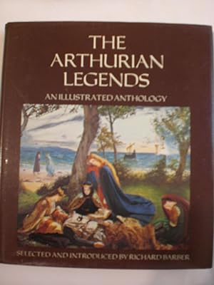 The Arthurian Legends : An Illustrated Anthology