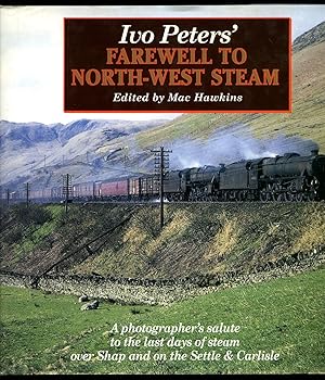 Seller image for Ivo Peters' Farewell to North-West Steam: The Last Days of Steam Over Shap and on the Settle & Carlisle for sale by Little Stour Books PBFA Member