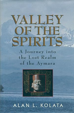 VALLEY OF THE SPIRITS : A Journey into the Lost Realm of the Aymara