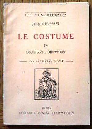 Le Costume. IV : Louis XVI - Directoire