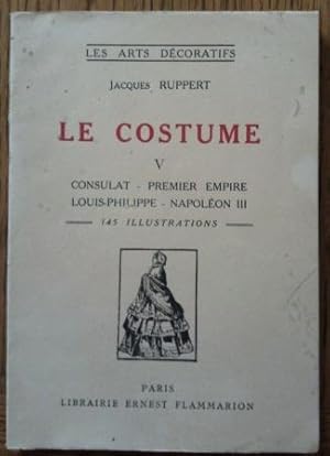 Le Costume. V : Consulat - Premier Empire - Louis-Philippe - Napoléon III