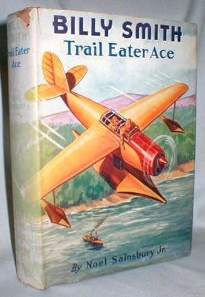 Billy Smith; Trail Eater Ace; or Into the Wilds of Northern Alaska By Airplane