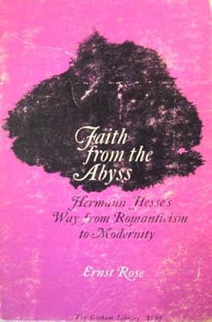 Bild des Verkufers fr Faith from the Abyss Hermann Hesse's Way from Romanticism to Modernity. zum Verkauf von 20th Century Lost & Found