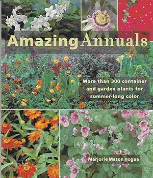 Image du vendeur pour Amazing Annuals: More Than 300 Container and Garden Plants for Summer-Long Color mis en vente par Riverwash Books (IOBA)