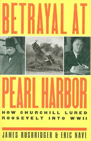 Bild des Verkufers fr BETRAYAL AT PEARL HARBOR: How Churchill Lured Roosevelt Into World War II zum Verkauf von Round Table Books, LLC