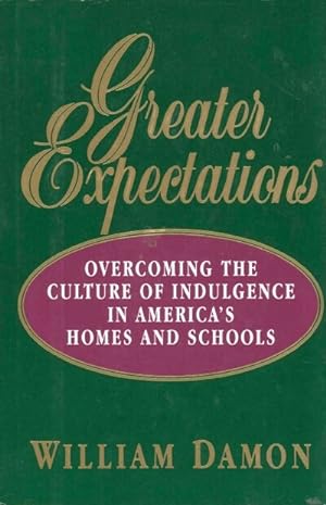 Greater Expectations: Overcoming the Culture of Indulgence in America's Homes and Schools