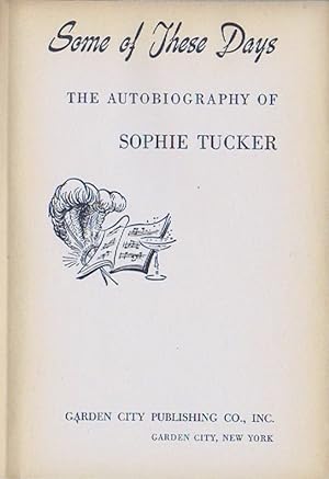 SOME OF THESE DAYS: THE AUTOBIOGRAPHY OF SOPHIE TUCKER
