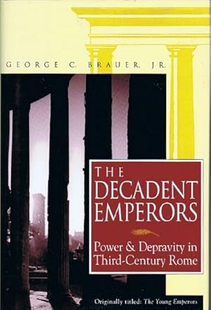 Seller image for THE DECADENT EMPERORS: POWER AND DEPRAVITY IN THIRD-CENTURY ROME for sale by Round Table Books, LLC