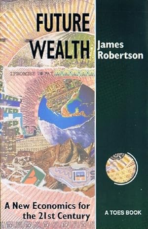 Seller image for Future Wealth: A New Economics for the 21st Century for sale by Round Table Books, LLC