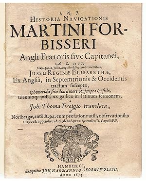 Historia Navigationis Martini Forbisseri Angli Praetoris sive Capitanei, A.C. 1577. Majo, Junio, ...