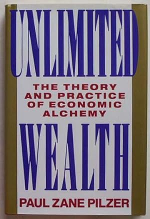 Unlimited wealth: the theory and practice of economic alchemy.