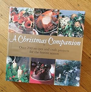 A CHRISTMAS COMPANION : Over 200 Recipes and Craft Projects for the Festive Season