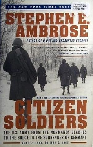Citizen Soldiers: The U.S. Army From The Normandy Beaches To The Bulge To The Surrender Of Germany.
