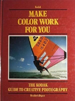 Seller image for Make Color Work For You: The Kodak Guide To Creative Photography for sale by Marlowes Books and Music
