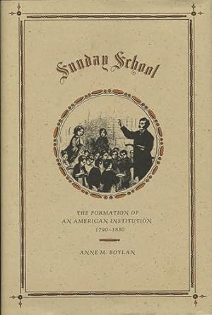 Sunday School. The Formation of an American Institution 1790-1880