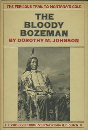 Bild des Verkufers fr The Bloody Bozeman. The Perilous Trail to Montana's Gold zum Verkauf von Kaaterskill Books, ABAA/ILAB