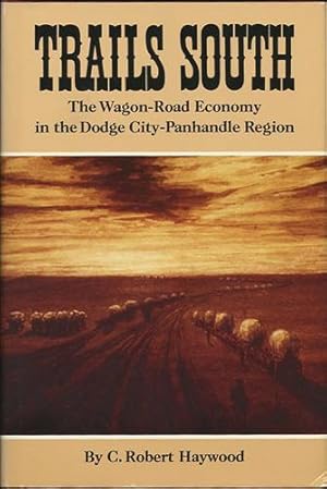 Bild des Verkufers fr Trails South. The Wagon-Road Economy in the Dodge City-Panhandle Region zum Verkauf von Kaaterskill Books, ABAA/ILAB