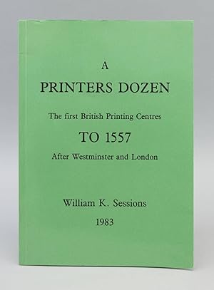 Seller image for A PRINTER'S DOZEN: THE FIRST BRITISH PRINTING CENTRES TO 1557 AFTER WESTMINSTER AND LONDON for sale by Phillip J. Pirages Rare Books (ABAA)