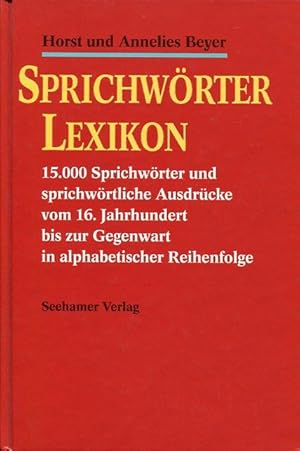 Bild des Verkufers fr Sprichwrter Lexikon.15000 Sprichwrter und sprichwrtliche Ausdrcke vom 16.Jahrhundert bis zur Gegenwart in alphabetischer Reihenfolge. zum Verkauf von Antiquariat am Flughafen