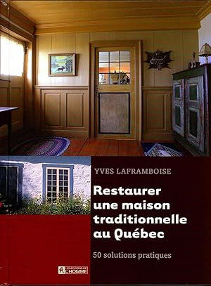 Restaurer une maison traditionnelle au Québec: 50 solutions pratiques